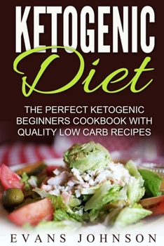 Paperback Ketogenic Diet: The Perfect Ketogenic Beginners Cookbook With Quality Low Carb R Book