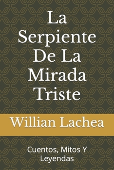 Paperback La Serpiente De La Mirada Triste: Cuentos, Mitos Y Leyendas [Spanish] Book