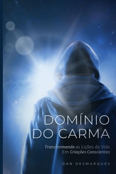Domínio do Carma: Transformando as Lições da Vida em Criações Conscientes (Portuguese Edition)