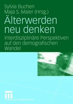 Paperback Älterwerden Neu Denken: Interdisziplinäre Perspektiven Auf Den Demografischen Wandel [German] Book