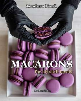 Paperback Macarons for All Skill Levels: How to Make Macarons Step by Step with Success the First Try. This Book Comes with a Free Video Course. Make Your Own Book