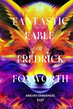 THE FANTASTIC FABLE OF FREDRICK FOXWORTH