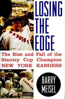 Hardcover Losing the Edge: The Rise and Fall of the Stanley Cup Champion New York Rangers Book