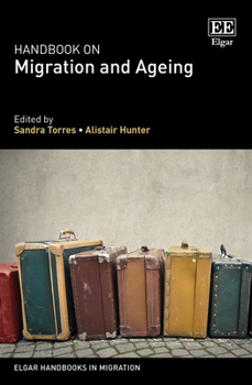 Hardcover Handbook on Migration and Ageing (Elgar Handbooks in Migration) Book