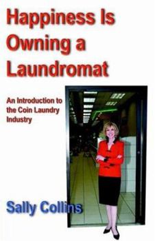 Paperback Happiness Is Owning a Laundromat: An Introduction to the Coin Laundry Industry Book