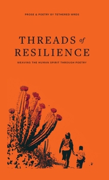 Hardcover Threads of Resilience: Weaving the Human Spirit Through Poetry Book