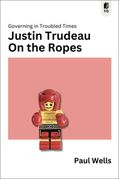 Paperback Justin Trudeau on the Ropes: Governing in Troubled Times Book