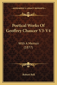 Poetical Works Of Geoffrey Chaucer V3-V4: With A Memoir