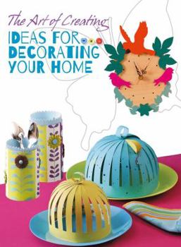 Paperback The Art of Creating: Ideas for Decorating Your Home Book