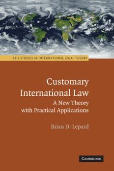 Customary International Law: A New Theory with Practical Applications - Book  of the ASIL Studies in International Legal Theory