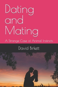 Paperback Dating and Mating: A Strange Case of Animal Instincts Book