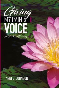 Paperback Giving My Pain a Voice: A Path to Healing Book