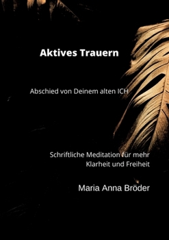 Paperback Aktives Trauern: Abschied von Deinem alten ICH [German] Book