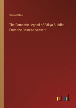 Paperback The Romantic Legend of Sâkya Buddha. From the Chinese-Sanscrit Book