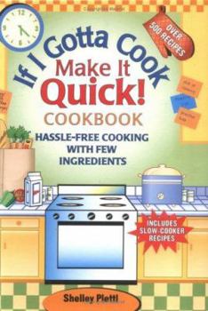 Hardcover If I Gotta Cook Make It Quick Cookbook: Hassle-Free Cooking with Few Ingredients Book