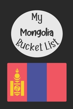 Paperback My Mongolia Bucket List: Novelty Bucket List Themed Notebook Book