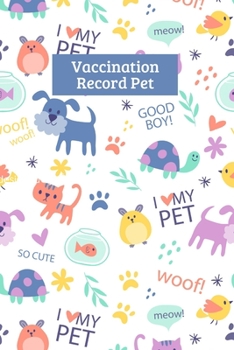 Paperback Vaccination Record Pet: My Pet's Health & Wellness Log Journal Notebook For Animal Lovers, Record Your Pet's Daily Activities, Food Diet, Trac Book