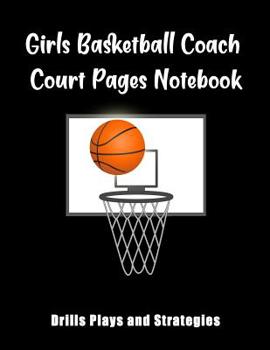 Paperback Girls Basketball Coach Court Pages Notebook: Drills Plays And Strategies Book