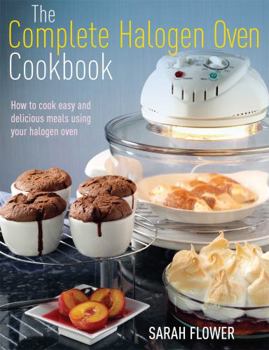 Paperback The Complete Halogen Oven Cookbook: How to Cook Easy and Delicious Meals Using Your Halogen Oven Book