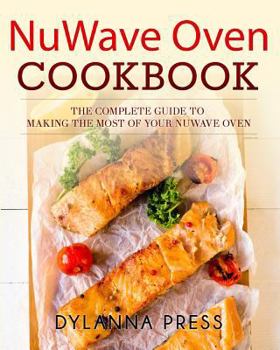 Paperback NuWave Oven Cookbook: The Complete Guide to Making the Most of Your NuWave Oven Book