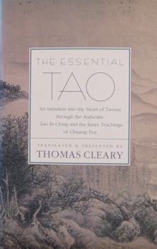 The Essential Tao: An Initiation into the Heart of Taoism through the Authentic Tao Te Ching and the Inner Teachings of Chuang-Tzu