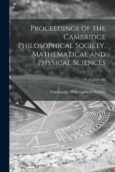 Paperback Proceedings of the Cambridge Philosophical Society, Mathematical and Physical Sciences; v. 6 (1886-89) Book