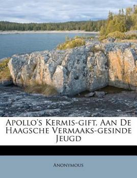 Paperback Apollo's Kermis-Gift, Aan de Haagsche Vermaaks-Gesinde Jeugd [Dutch] Book
