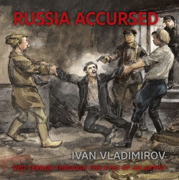 Hardcover Russia Accursed!: Red Terror Through the Eyes of the Artist Ivan Vladimirov Book
