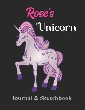 Rose's Unicorn Journal & Sketchbook: Personalized Journaling Sketching Notebook Diary for Women Girls