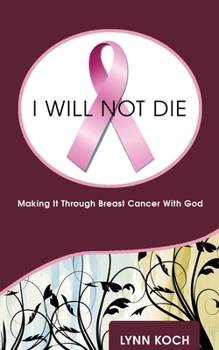 Paperback I Will Not Die: Making It Through Breast Cancer With God Book