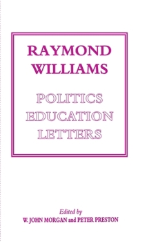 Hardcover Raymond Williams: Politics, Education, Letters Book