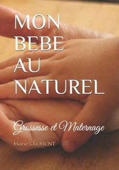 Paperback Mon Bebe Au Naturel: Grossesse et Maternage [French] Book