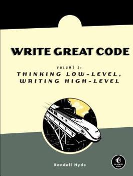 Paperback Write Great Code, Volume 2: Thinking Low-Level, Writing High-Level Book