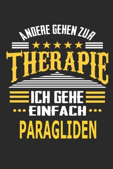 Andere gehen zur Therapie Ich gehe einfach paragliden: Notizbuch mit 110 linierten Seiten, ideal als Geschenk, auch als Dekoration verwendbar