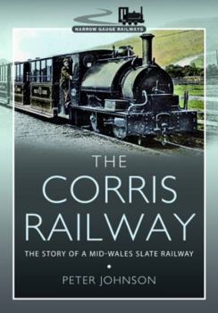 Paperback The Corris Railway: The Story of a Mid-Wales Slate Railway Book