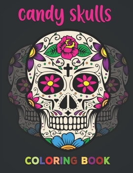 Paperback Candy Skulls Coloring Book: Unique hand Drawings - Die de Los Muertos 50 plus Designs Inspired by the Day of the Dead Skull - Stress Relieving Des Book