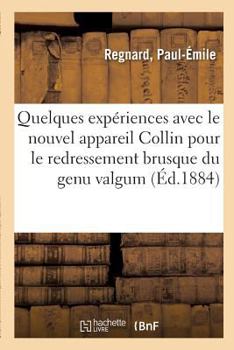 Paperback Quelques Expériences Avec Le Nouvel Appareil Collin Pour Le Redressement Brusque Du Genu Valgum [French] Book