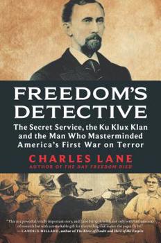 Hardcover Freedom's Detective: The Secret Service, the Ku Klux Klan and the Man Who Masterminded America's First War on Terror Book