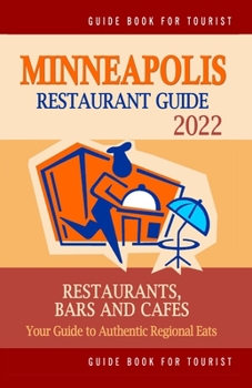 Paperback Minneapolis Restaurant Guide 2022: Your Guide to Authentic Regional Eats in Minneapolis, Minnesota (Restaurant Guide 2022) Book