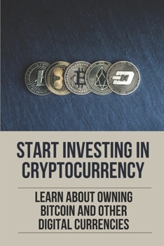 Paperback Start Investing In Cryptocurrency: Learn About Owning Bitcoin And Other Digital Currencies: Digital Gold Book