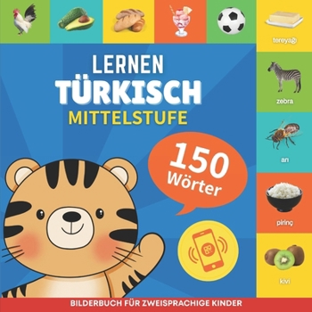 Türkisch lernen - 150 Wörter mit Aussprache - Mittelstufe: Bilderbuch für zweisprachige Kinder (German Edition)