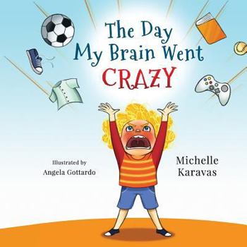 The Day My Brain Went Crazy: A Children's Book about Managing Emotions
