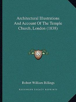 Paperback Architectural Illustrations And Account Of The Temple Church, London (1838) Book