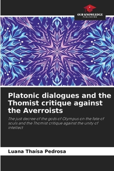 Platonic dialogues and the Thomist critique against the Averroists: The just decree of the gods of Olympus on the fate of souls and the Thomist critique against the unity of intellect