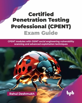 Paperback Certified Penetration Testing Professional (CPENT) Exam Guide: CPENT modules with OSINT social engineering vulnerability scanning and advanced exploit Book