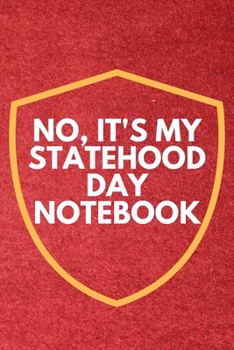 No It's My Statehood Day Notebook Journal Gift - Matte Cover FINISH Statehood Day GIFT IDEAS CALENDARS, PLANNERS & PERSONAL ORGANIZERS: Statehood Day