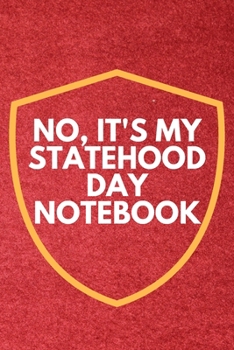 Paperback No It's My Statehood Day Notebook Journal Gift - Matte Cover FINISH Statehood Day GIFT IDEAS - CALENDARS, PLANNERS & PERSONAL ORGANIZERS: Statehood Da Book