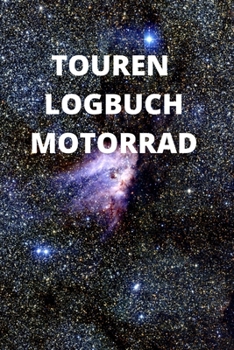 Paperback Touren Logbuch Motorrad: 6x9 (ca. A5) Tourenbuch f?r Motorradfahrer: Notiere Highlights, gefahrene Kilometer, Erlebnisse und vieles mehr [German] Book