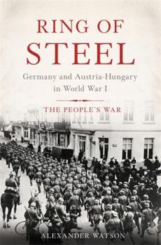 Hardcover Ring of Steel: Germany and Austria-Hungary in World War I Book