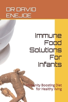 Paperback Immune Food Solutions For Infants: Immunity Boosting Diet for Healthy living Book